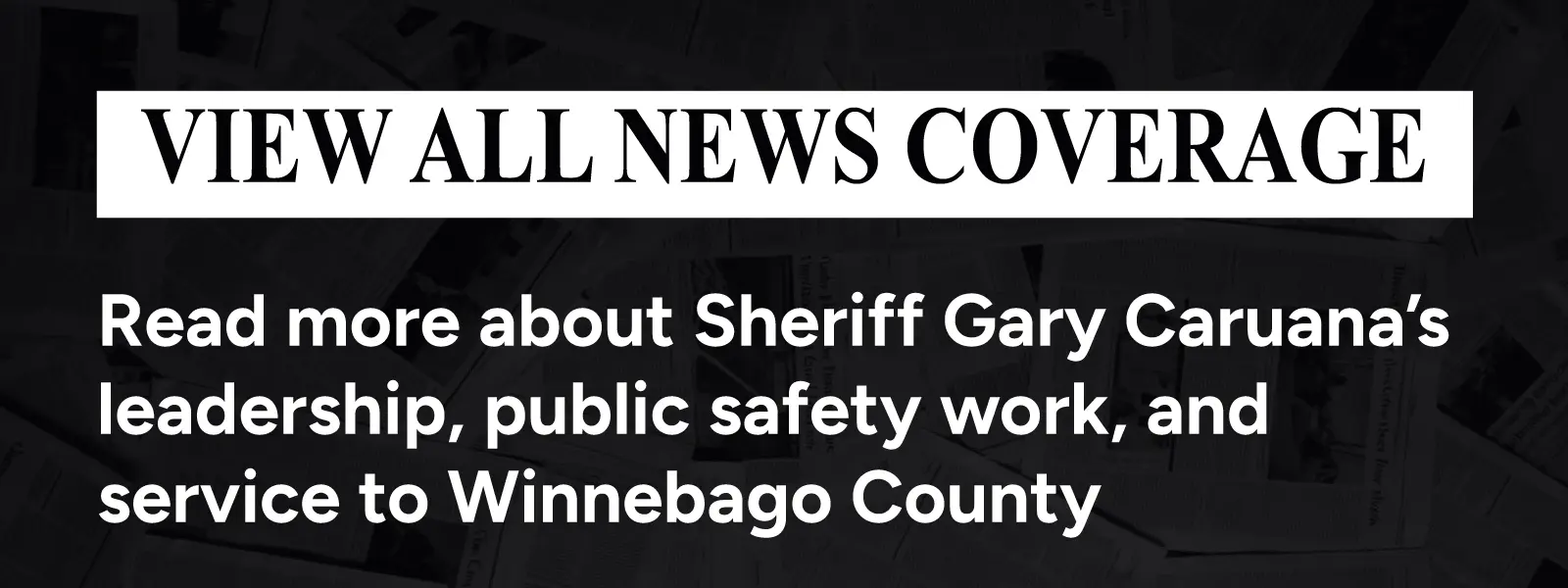 View All News Coverage — Read more about Sheriff Gary Caruana's leadership, public safety work, and service to Winnebago County